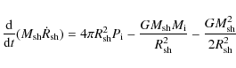\begin{displaymath}%
\frac{{\rm d}}{{\rm d}t}(M_{\rm sh}\dot{R}_{\rm sh}) = 4 \p...
...{\rm i}}{R_{\rm sh}^2}
- \frac{G M_{\rm sh}^2}{2R_{\rm sh}^2}
\end{displaymath}