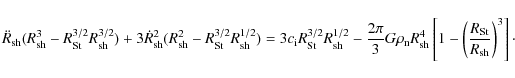 \begin{displaymath}%
\ddot{R}_{\rm sh}(R_{\rm sh}^3 - R_{\rm St}^{3/2}R_{\rm sh}...
... -
\left(\frac{R_{\rm St}}{R_{\rm sh}} \right)^3 \right]\cdot
\end{displaymath}