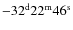 $\rm -32^d 22^m 46^s $