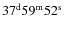 $\rm 37^d 59^m 52^s$