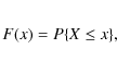 \begin{eqnarray*}F(x) = P\{X\le x\},
\end{eqnarray*}