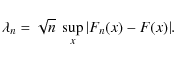 \begin{displaymath}%
\lambda_n=\sqrt{n}\ \sup_x\vert F_n(x)-F(x)\vert.
\end{displaymath}
