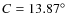 $C = 13.87^{\circ }$