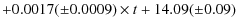 $\displaystyle + 0.0017 (\pm 0.0009) \times t + 14.09(\pm 0.09)$