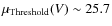 $\mu_{\rm Threshold}(V)\sim 25.7$