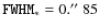 $\ensuremath {\texttt {FWHM}_*} =0.\hbox {$^{\prime \prime }$ }85$