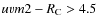 $uvm2-R_{\rm C}>4.5$
