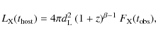 \begin{displaymath}L_{\rm X}(t_{\rm host}) = 4\pi d_{\rm L}^2~ (1+z)^{\beta-1}~ F_{\rm X}(t_{\rm obs}) ,
\end{displaymath}