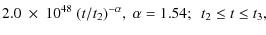 $\displaystyle 2.0~\times~10^{48}~ (t/t_2)^{-\alpha} ,\
\alpha= 1.54; \ \ t_2 \le t \le t_3,$