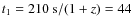 $t_1 = 210~{\rm s}/(1+z) = 44$