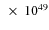 $~\times~10^{49}$