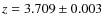 $z
= 3.709 \pm 0.003$