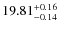 $19.81_{-0.14}^{\rm +0.16} $