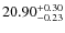 $20.90_{-0.23}^{\rm + 0.30} $