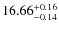 $16.66_{-0.14}^{\rm +0.16} $