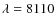 $\lambda = 8110$