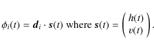 \begin{displaymath}
\phi_{i}(t)=\vec{d}_{i}\cdot\vec{s}(t)\mbox{ where }\vec{s}(t)=\left(\begin{array}{c}
h(t)\\
v(t)\end{array}\right).
\end{displaymath}