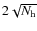 $ 2 \sqrt{N_{\rm h}}$