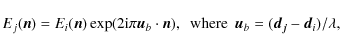 \begin{displaymath}E_{j}(\vec{n})=E_{i}(\vec{n})\exp(2{\rm i}\pi\vec{u}_{b}\cdot...
...~~\mbox{where}~~\vec{u}_{b}=(\vec{d_{j}}-\vec{d}_{i})/\lambda,
\end{displaymath}