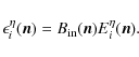 \begin{displaymath}\epsilon_{i}^{\eta}(\vec{n})=B_{{\rm in}}(\vec{n})E_{i}^{\eta}(\vec{n}).
\end{displaymath}