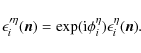 \begin{displaymath}\epsilon_{i}^{\prime\eta}(\vec{n})=\exp({\rm i}\phi_{i}^{\eta})\epsilon_{i}^{\eta}(\vec{n}).
\end{displaymath}