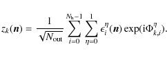 \begin{displaymath}z_{k}(\vec{n})=\frac{1}{\sqrt{N_{{\rm out}}}}\sum_{i=0}^{N_{\...
...1}\epsilon_{i}^{\eta}(\vec{n})\exp({\rm i}\Phi_{k,i}^{\eta})
.
\end{displaymath}
