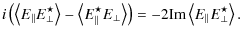 $\displaystyle i\left( \left\langle E_\parallel E^\star_\perp \right\rangle - \l...
...angle\right) = -2{\rm Im} \left\langle E_\parallel E^\star_\perp \right\rangle.$