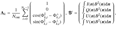 $\displaystyle \vec{\Lambda}_k=\frac{1}{N_{\rm out}} \sum_{i=0}^{N_{\rm h}-1}
\l...
...\rm d}\vec{n} \\
\int V(\vec{n})B^2(\vec{n}){\rm d}\vec{n}
\end{array}\right),$