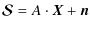 $\displaystyle \vec{\mathcal{S}}= A\cdot \vec{X}+\vec{n}$