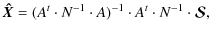 $\displaystyle \vec{\hat{X}}=(A^t\cdot N^{-1}\cdot A)^{-1}\cdot A^{t}\cdot N^{-1}\cdot \vec{\mathcal{S}},$