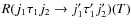 $R(j_1 \tau_1 j_2 \rightarrow j'_1 \tau'_1 j'_2) (T)$