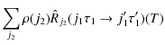 $\displaystyle \sum_{j_2} \rho (j_2) \hat{R}_{j_2}(j_1 \tau_1 \rightarrow j'_1 \tau'_1)(T)$