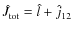 $\hat{J}_{\rm tot} = \hat{l} + \hat{j}_{12}$