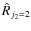 $\hat{R}_{j_2=2}$
