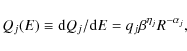\begin{displaymath}Q_j(E) \equiv {\rm d}Q_j/{\rm d}E = q_j \beta^{\eta_j} R^{- \alpha_j},
\end{displaymath}