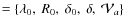 $=\{\lambda_0,~ R_0, ~ \delta_0, ~ \delta, ~ {\cal V}_a\}$