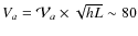 $V_a={\cal V}_a\times \sqrt{hL}\sim80$