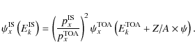 \begin{displaymath}\psi_x^{\rm IS} \left(E_k^{\rm IS}\right) = \left( \frac{p_x^...
...\psi_x^{\rm TOA} \left(E_k^{\rm TOA} + Z/A \times \psi\right).
\end{displaymath}