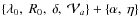 $\{\lambda_0,~ R_0,~ \delta,~ {\cal V}_a\} + \{\alpha,~ \eta\}$