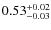 $0.53^{\rm +0.02}_{-0.03}$