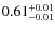 $0.61^{\rm +0.01}_{-0.01}$