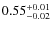 $0.55^{\rm +0.01}_{-0.02}$