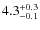 $4.3^{\rm +0.3}_{-0.1}$