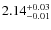 $2.14^{\rm +0.03}_{-0.01}$