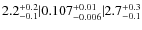$2.2^{\rm +0.2}_{-0.1}\vert.107^{\rm +0.01}_{-0.006}\vert 2.7^{\rm +0.3}_{-0.1}$