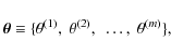 \begin{displaymath}\vec{\theta}\equiv \{ \theta^{(1)},~\theta^{(2)}, ~ \ldots, ~\theta^{(m)}\},
\end{displaymath}
