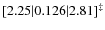 $[2.25\vert.126\vert 2.81]^\ddagger$