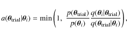 \begin{displaymath}a(\vec{\theta}_{\rm trial}\vert\vec{\theta}_i) =
\min \left(...
...)}
{q(\vec{\theta}_{{\rm trial}}\vert \vec{\theta}_i)}\right),
\end{displaymath}