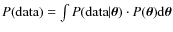 $P({\rm data}) = \int P({\rm data}\vert\vec{\theta}) \cdot P(\vec{\theta}) {\rm d} \vec{\theta}$