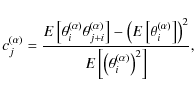 \begin{displaymath}c_j^{(\alpha)} = \frac{E \left[ \theta_i^{(\alpha)} \theta_{j...
...ght)^2}{E \left[ \left(
\theta_i^{(\alpha)} \right)^2\right]},
\end{displaymath}